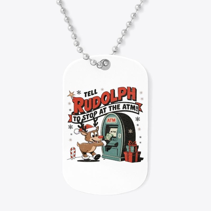 Tell Rudolph to Stop at the ATM Tee